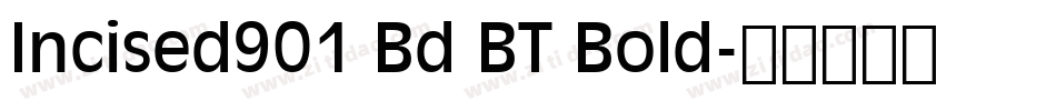 Incised901 Bd BT Bold字体转换